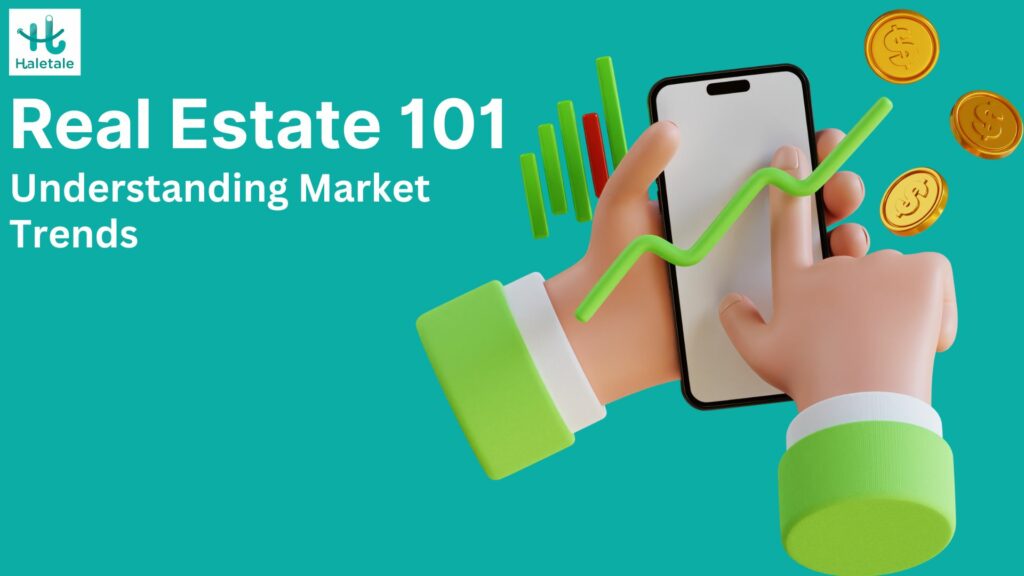 Real Estate 101 : Understanding Real Estate Market Trends