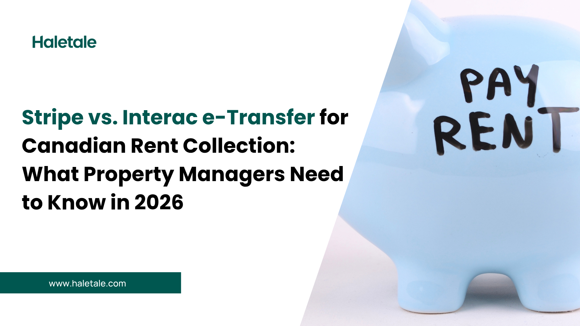 Stripe vs. Interac e-Transfer for Canadian Rent Collection: What Property Managers Need to Know in 2026. Haletale property management software